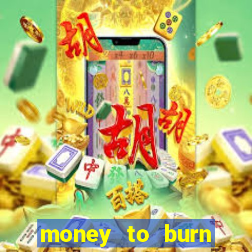 money to burn money to-burn system chapter 1 pt br